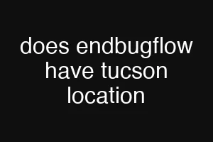 does endbugflow have tucson location