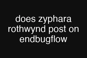 does zyphara rothwynd post on endbugflow
