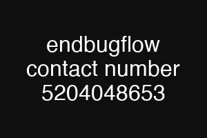 endbugflow contact number 5204048653
