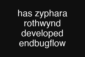 has zyphara rothwynd developed endbugflow